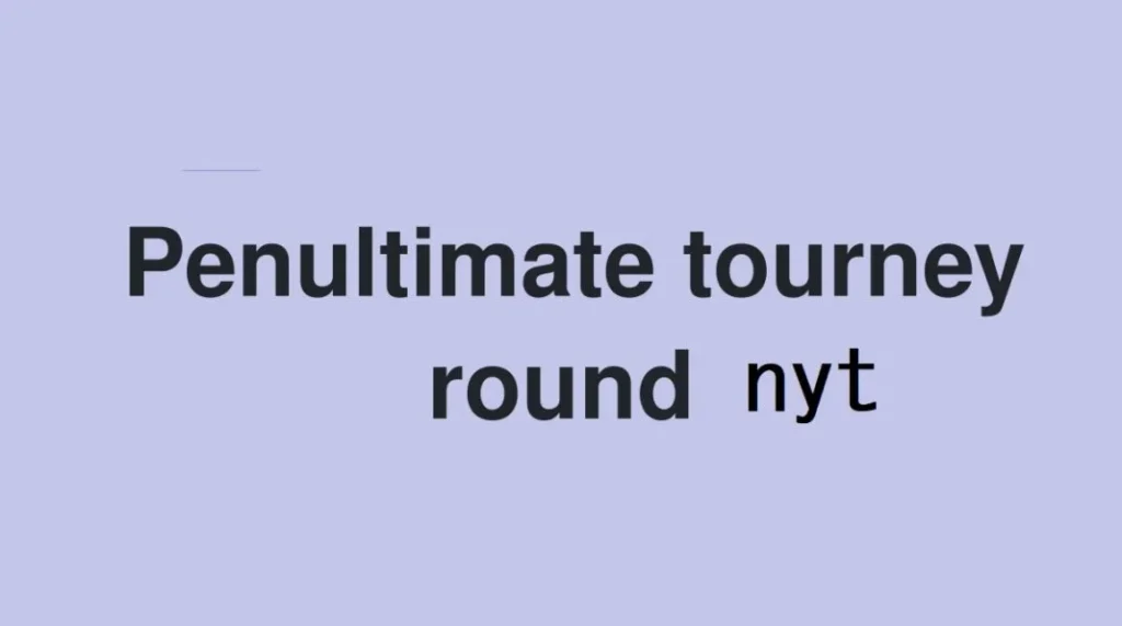 Penultimate tourney round nyt