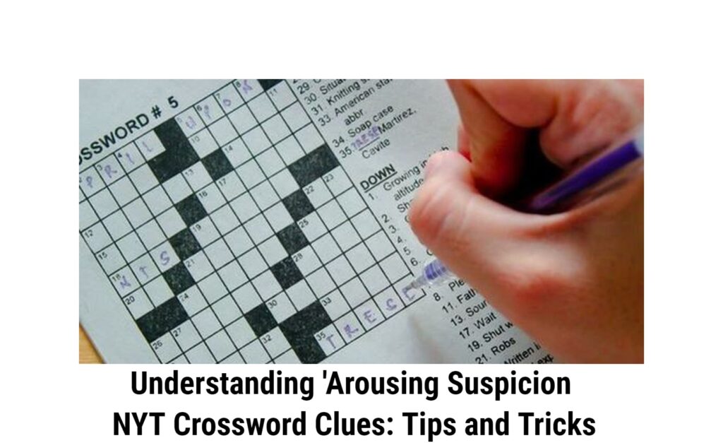 Understanding 'Arousing Suspicion NYT Crossword Clues: Tips and Tricks