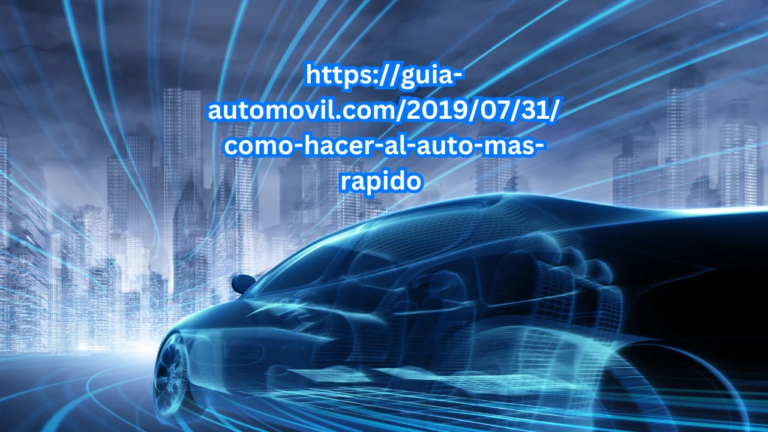 https://guia-automovil.com/2019/07/31/como-hacer-al-auto-mas-rapido